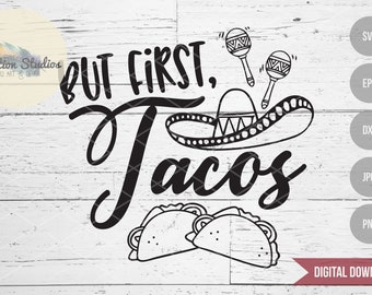 Taco SVG,But First Tacos, Cinco de Mayo, Taco Tuesday, fun SVG, DXF, eps, jpg, png for silhouette/cricut die cutting machine