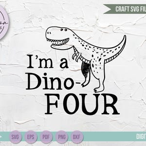 I&#39;m A Dino-FOUR, dinosaur fourth birthday, 4th birthday SVG, boy shirt design SVG file for silhouette or cricut die cutting machine