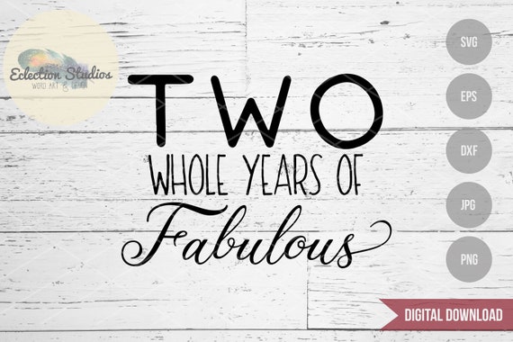 Download Two Whole Years Of Fabulous Second Birthday 2nd Birthday Svg Etsy