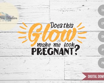 ¿Este GLOW me hace parecer embarazada? Archivo SVG de anuncio de embarazo para silueta o máquina troqueladora cricut.