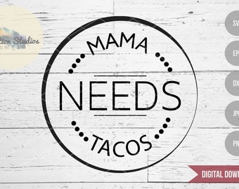 Taco SVG, Mama Needs Tacos circle word art, taco time, taco Tuesday, Cinco De Mayo, foodie cut file para silueta o cricut, palabra en español