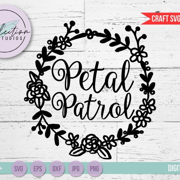 Petal Patrol SVG, DXF, eps, jpg, png files with wreath design, word art for wedding or engagement party, cut file for silhouette or cricut