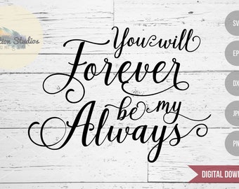 Valentine SVG, Valentine sign, wedding sign, You Will Forever Be My Always SVG, eps, png, jpg, DXF cutting file for silhouette or cricut