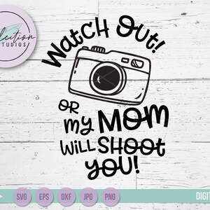 Appareil photo SVG, ma mère vous tirera dessus avec appareil photo, photographe drôle, enfant du photographe, assistant photographe usage commercial couper fichier dxf