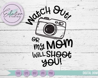 Camera SVG, My Mom Will Shoot You w/ Camera, funny photographer, photographer's kid, assistant photographer commercial use cut file dxf