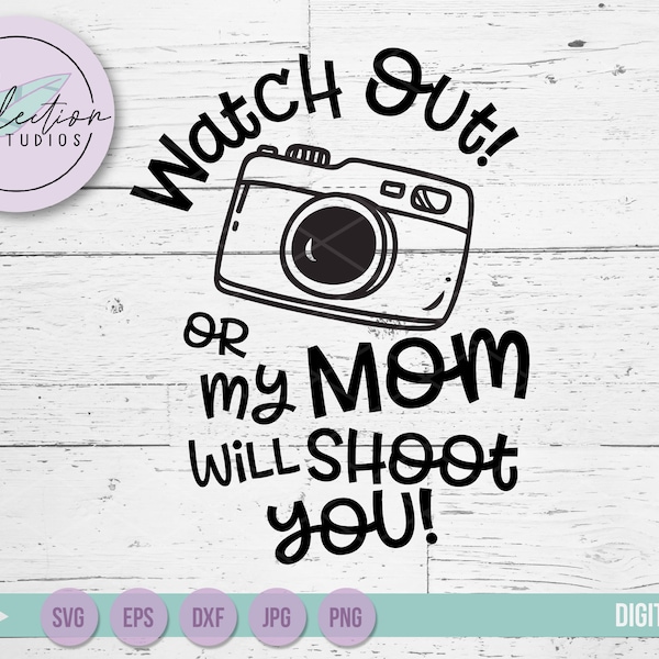 Camera SVG, My Mom Will Shoot You w/ Camera, funny photographer, photographer's kid, assistant photographer commercial use cut file dxf