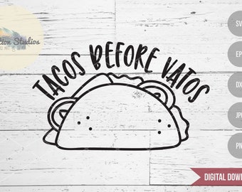 Taco SVG, Tacos before Vatos, funny saying, Foodie, street food, mexican SVG, DXF, eps, jpg, png for silhouette/cricut die cutting machine