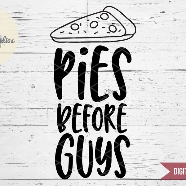 Pizza SVG, Pies before Guys, funny saying, Foodie, street food, pizza lover SVG, DXF, eps, jpg, png, silhouette - cricut die cutting machine