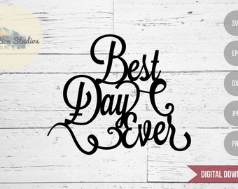 Best Day Ever, wedding, engagment party, birthday welded cake topper SVG file for silhouette or cricut die cutting machine