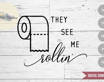 Bathroom sign SVG, They See Me Rollin', toilet paper roll, farmhouse, SVG, DXF, eps, jpg, png file for silhouette/cricut die cutting machine