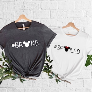 Funny Disney Broke Spoiled Couple Matching Shirts Couples Gift Disney Group Shirts Matching Disney Shirts Funny Disney Shirts Disney Gifts