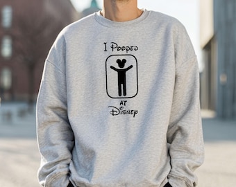 Funny Disney Sweatshirt Sarcastic Sayings Disney Vacation Sweatshirt Disneyworld Disneyland Sweater Disney Trip Gifts I Pooped At Disney