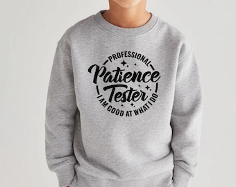 Funny Kids Toddler Sweatshirt Sarcastic Quotes Kids Sweater Professional Patience Tester I Am Good At What Do Sweatshirt Sarcastic Sweaters