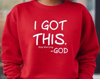 I Got This Stop Worrying God Sweatshirt, Religious Sweater, Christian Gift, We Trust In God Shirt, Religious Gift, Jesus Sweater, Mom Gift