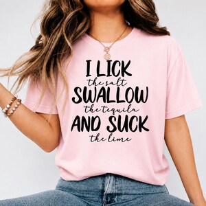 Funny Tequila Shirt Alcohol Tshirt Funny Bachelorette Party Drinking Shirt Sassy Shirt Adult Humor Shirt I Lick The Salt Swallow The Tequila