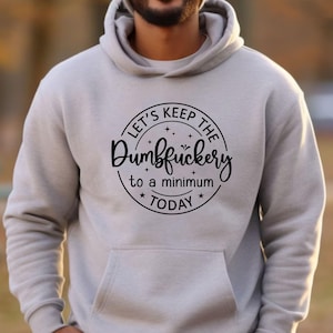 Funny Friend Gift Sarcastic Hoodie Gag Gift Mental Health Funny Hoodie Husband Gift Silly Hoodie Coworker Gift Lets Keep The Dumbfu*kery