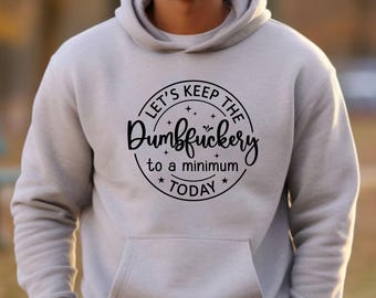 Funny Friend Gift Sarcastic Hoodie Gag Gift Mental Health Funny Hoodie Husband Gift Silly Hoodie Coworker Gift Lets Keep The Dumbfu*kery