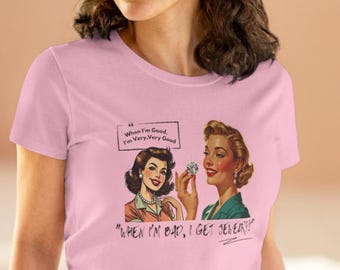 Vintage Glam Funny Tee | When Im Good | Im Very Very Good | When Im Bad I Get Jewelry | Retro Housewife Humor Shirt | Feminine Gift Idea