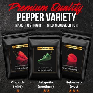 May include: Black pouches of pepper flakes labeled Chipotle (Mild), Jalape&ntilde;o (Medium), and Habanero (Hot). Each pouch features a picture of the pepper and the net weight in ounces. The text reads "Premium Quality Pepper Variety."