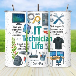 May include: A white stainless steel tumbler with a straw, featuring an IT Technician Life design. The design includes computer-related graphics, text, and the phrases "Have you tried turning it off and on again?" and "Tech support: Because even Google needs backup."