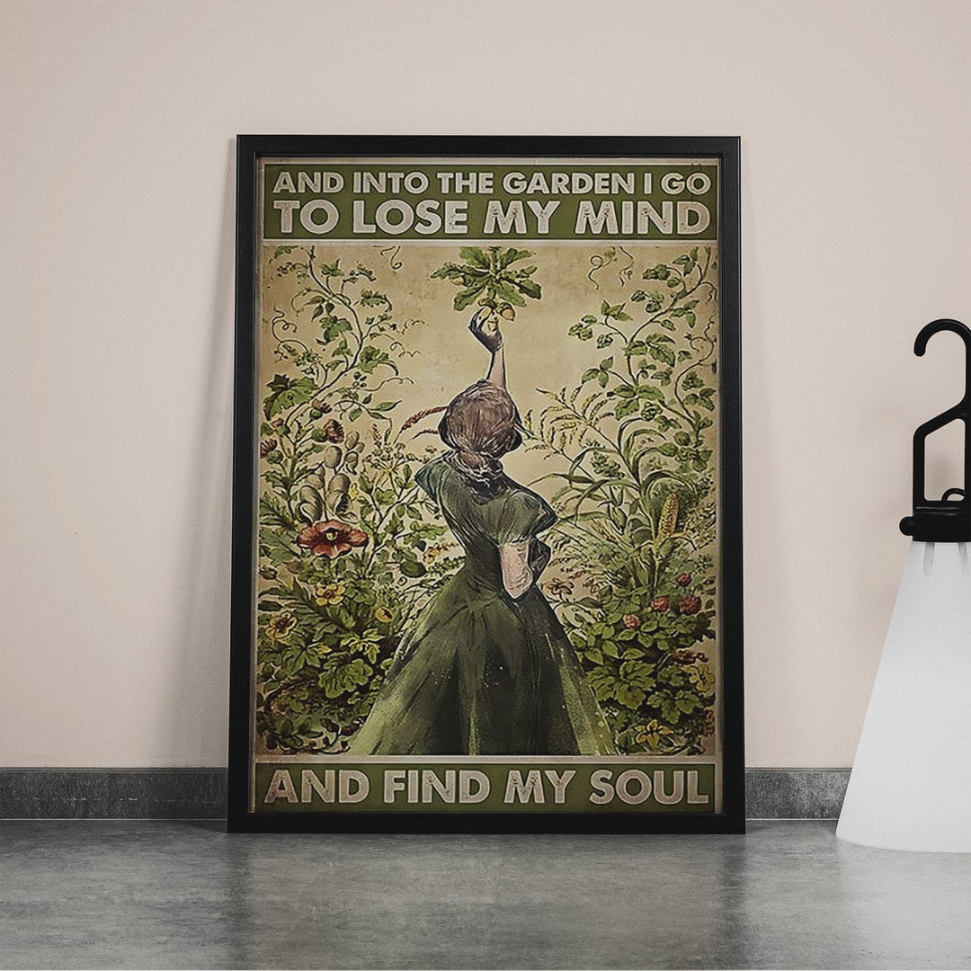 Into the Garden I Go to Lose My Mind and Find My Soul Poster, Gardening ...