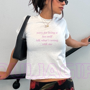 Sorry for Being a Hot MILF Baby Tee - Y2K Slogan Top, Retro 2000s Style, Women’s Fitted Funny Tee, Cheeky Statement Shirt