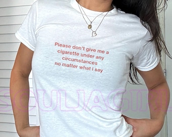 Please Don’t Give Me a Cigarette Baby Tee - Iconic Slogan Tee, Retro 2000s Style, Womens Fitted Funny Tee, Quirky Statement Shirt, 90s Style