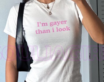 I’m Gayer Than I Look Baby Tee - Y2K Slogan Top, Retro 2000s Style, Lesbian Baby Tees, Pride Tee, Funny LGBTQ+ Shirt, Pride Month Tees,