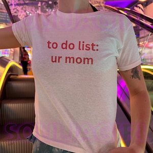 To do: ur mom Y2K Baby Tee, 90s Style T-shirt, Funny Meme Tee, Funny One Liner Baby Tee, Parody 2000s Gift, Y2k Style Baby Shirt