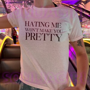 Hating Me Won't Make You Pretty Y2K Baby Tee, Baby Tee 90s Style, Soft Girl Aesthetic Tee, Funny Y2K Graphic Shirt, 2000s Fashion