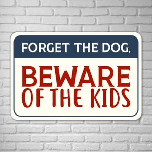 Forget the Dog Beware of the Kids – Funny Aluminum Wall or Yard Decor for Home, Garage