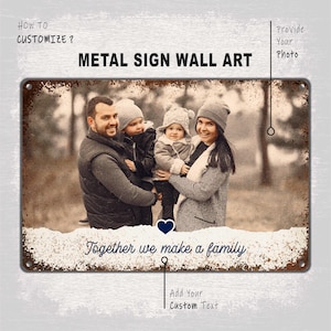 May include: A rusty metal sign featuring a family photo and the text "Together we make a family". You can personalise the sign with your own photo and text.