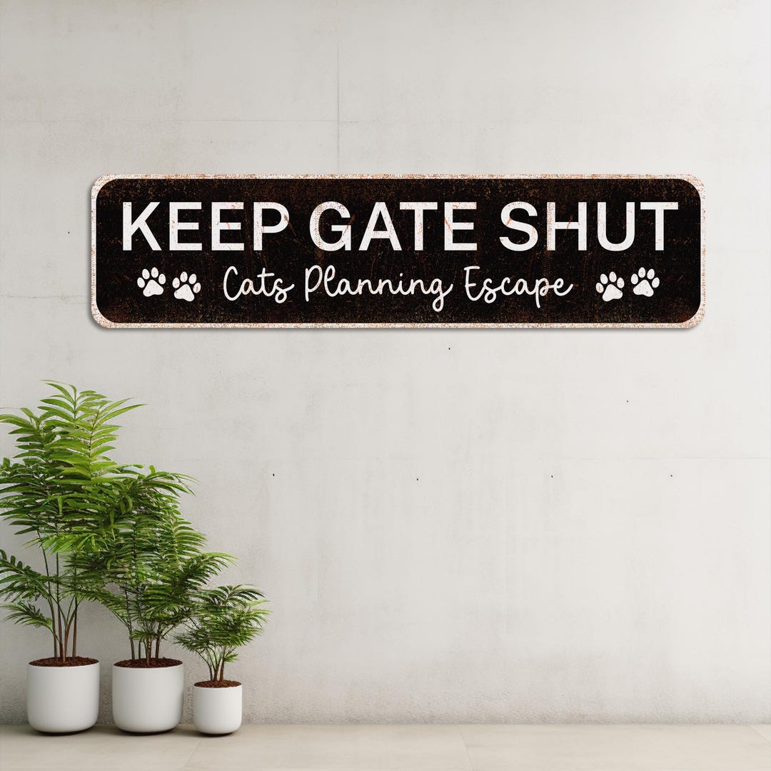 Funny Cat Warning Metal Sign, Keep Gate Shut Cats Escape Humor, Pet ...