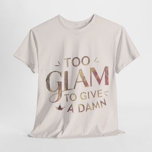 Demasiado Glam para dar una maldita camiseta unisex manga corta divertida