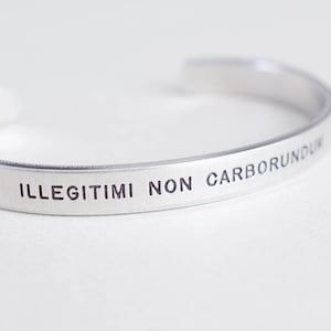 Illegitimi Non Carborundum Bracelet - Latin Bracelet - Gift for her, women, mom, friend - 1/4 inch