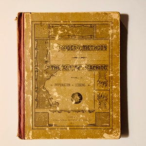 1890 Modern Methods The Art of Teaching, Volume 1, Information Lessons