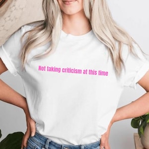Not Taking Criticism at This Time - T-Shirt - Soft Refusal, Bold Mood Tee