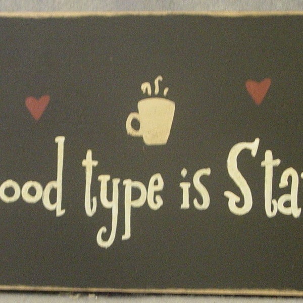 Painted wood sign, My Bloodtype Is Starbucks, Coffee, Latte, Humorous, Office, Espresso