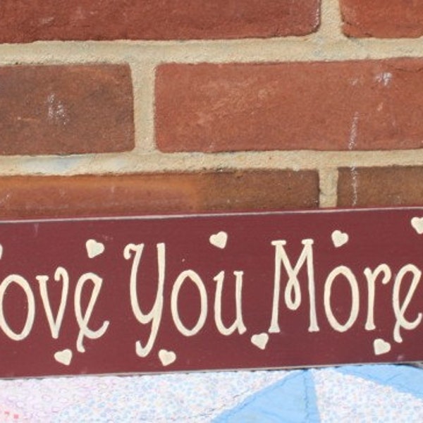 Love You More painted  wood sign, love, romance, relationship, friendship, family, lover, heart