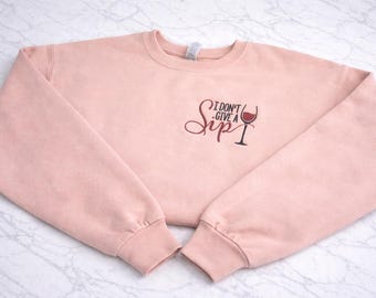I Don’t Give a Sip Crewneck | Funny Wine Sweatshirt | Wine Lover Gift | Girls Night Shirt | Sassy Wine Crewneck | Funny Mom Sweatshirt