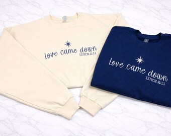 Christian Love Came Down Pullover Sweatshirt | Custom Embroidered Crewneck | Jesus Inspired Apparel