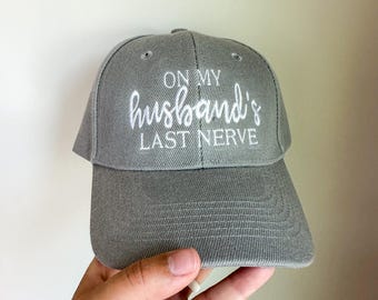 Husbands Last Nerve Custom Embroidered Hats - Embroidered apparel, Ball Cap, Trucker Hat, Richardson, Flexfit