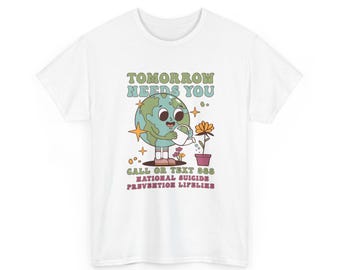 Tomorrow Needs You Shirt, 988 Shirt, Suicide Awareness Tee, Prevention Shirt, Mental Health Shirt, Positivity