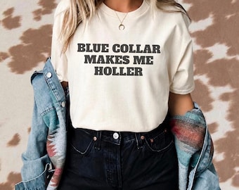 Blue collar makes me holler shirt