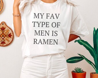 My Favorite Type Of Men Is Ramen Shirt, Unisex T-shirt, Ramen T-shirt, Foodie Shirt, Noodle Shirt, Foodie Shirt