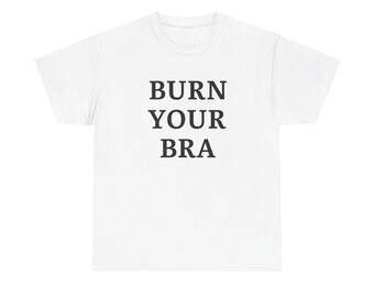 Burn Your Bra Black Shirt,  Feminism Shirt, Trendy Funny Graphic Tee, Empowering Girl Power