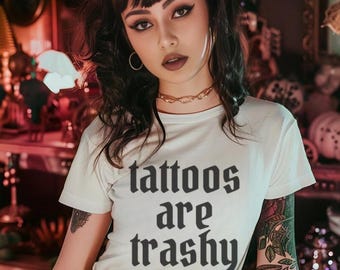 Tattoos Are Trashy Shirt, Sassy Gift, Sarcastic Shirt, Funny Shirt, Tattoos Sweatshirt, Adult Humor Shirt, Meme Shirt
