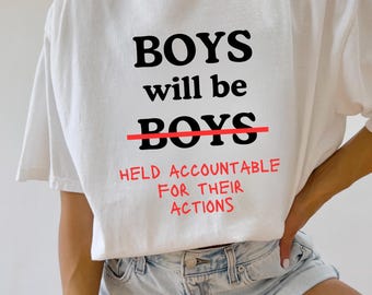 Boys will be boys shirt, feminism shirt, womens rights, educate your son