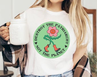 Destroy The Patriarchy Not The Planet Shirt, Smash The Patriarchy, Feminist Top, Rights Top for Women, Women Rights