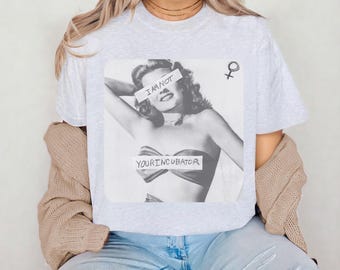Im not your incubator T-shirt, feminism shirt, womens rights, Reproductive rights, girl power